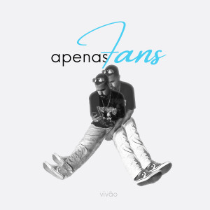 ดาวน์โหลดและฟังเพลง Apenas Fans พร้อมเนื้อเพลงจาก Vivão
