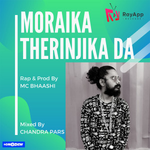 Listen to Moraika Therinjika Da song with lyrics from Mc Bhaashi