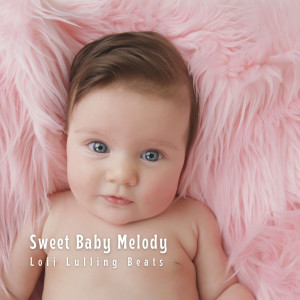 Sweet Baby Melody: Lofi Lulling Beats