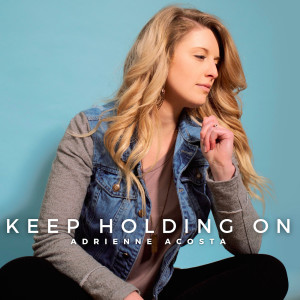 ดาวน์โหลดและฟังเพลง Keep Holding On พร้อมเนื้อเพลงจาก Adrienne Acosta