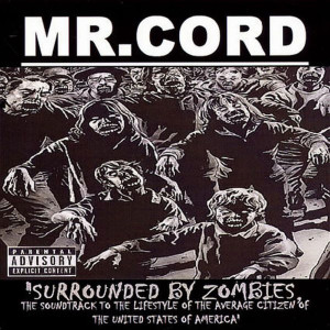Mr.Cord的专辑Surrounded by Zombies: The Soundtrack to the Lifestyle of the Average Citizen of the United States of America (Explicit)