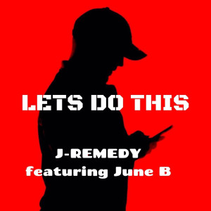 Listen to Lets Do This song with lyrics from J-Remedy