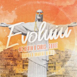 Listen to Evoluiu (Rakka & Onabeat Remix) song with lyrics from MC Kevin o Chris