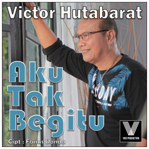 Aku Tak Begitu dari Victor Hutabarat