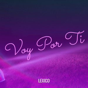 Listen to Voy Por Ti song with lyrics from Lexico