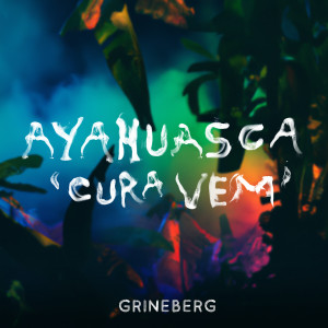 Album Ayahusaca "Cura Vem" from Adriano Grineberg
