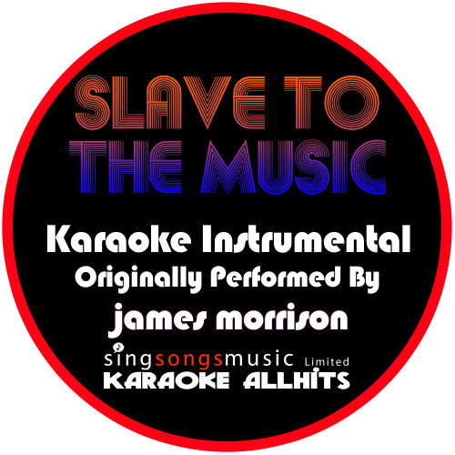 Slave to the Music (Originally Performed By James Morrison) [Instrumental Version] (Instrumental Version)