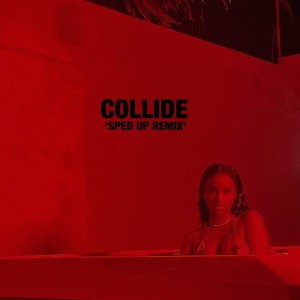 Dengarkan Collide (Sped Up Remix) (Explicit) (Sped Up Remix|Explicit) lagu dari Justine Skye dengan lirik