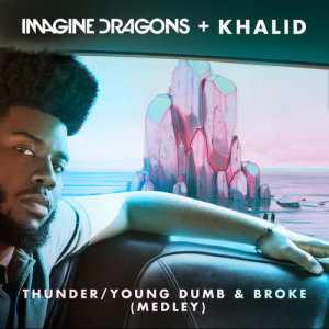 ดาวน์โหลดและฟังเพลง Thunder / Young Dumb & Broke (Medley) พร้อมเนื้อเพลงจาก Imagine Dragons