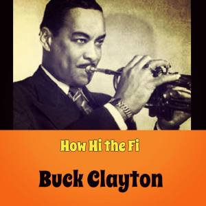 Buck Clayton的專輯How Hi the Fi