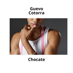 收聽Guevo Cotorra的Chocate歌詞歌曲
