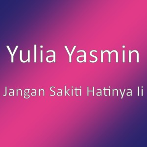 อัลบัม Jangan Sakiti Hatinya Ii ศิลปิน Yulia Yasmin