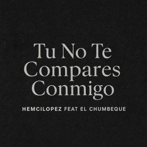 Album Tu No Te Compares Conmigo from Hemcilopez