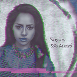 ดาวน์โหลดและฟังเพลง Sólo Respira (Explicit) พร้อมเนื้อเพลงจาก Naysha