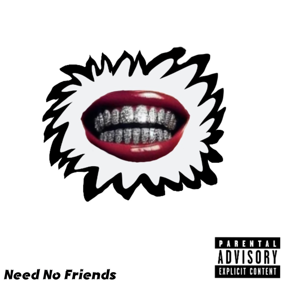 Need No Friends (Explicit)
