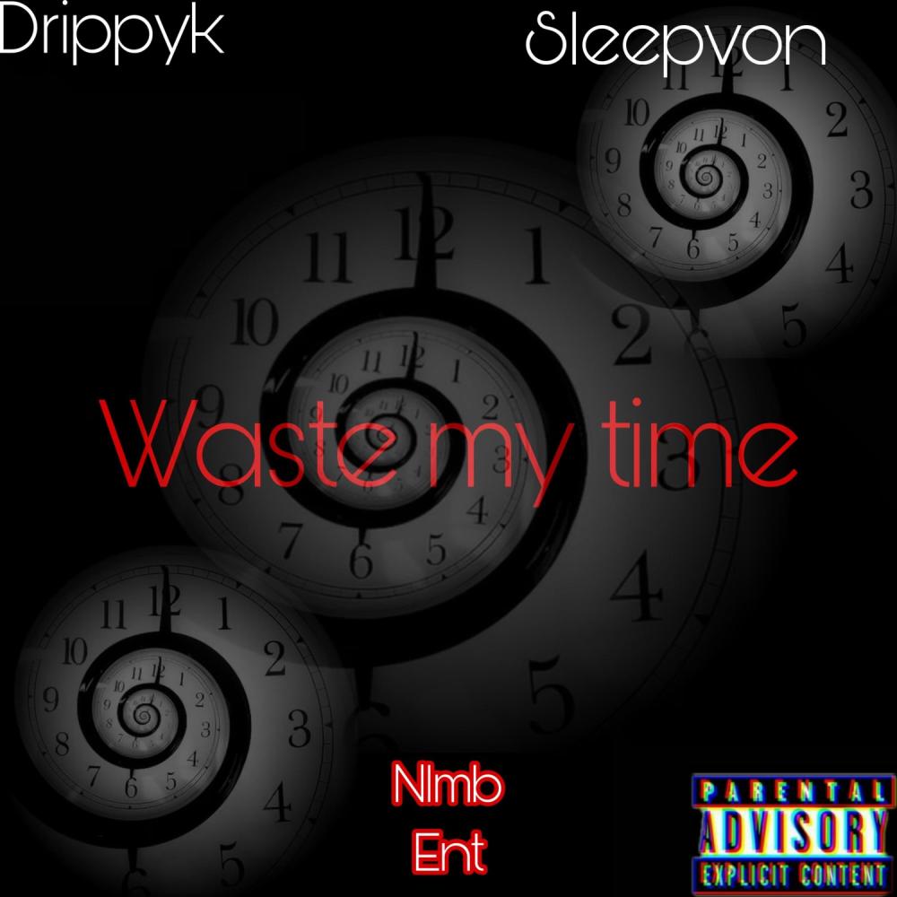Waste my time (feat. Sleepvon) (Explicit)