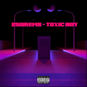 ดาวน์โหลดและฟังเพลง Toxic boy (Explicit) พร้อมเนื้อเพลงจาก 250REMS