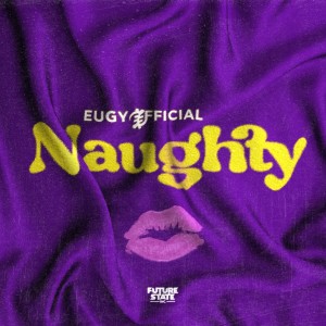 ดาวน์โหลดและฟังเพลง Naughty พร้อมเนื้อเพลงจาก Eugy