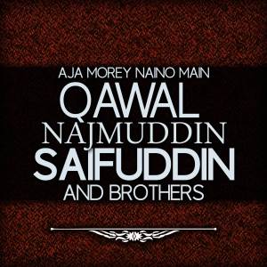 อัลบัม Aja Morey Naino Main ศิลปิน Qawal Najmuddin Saifuddin And Brothers