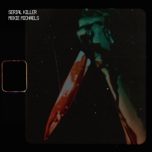 Listen to Serial Killer song with lyrics from Moxie Michaels