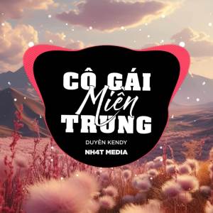 อัลบัม Cô Gái Miền Trung (NH4T Remix) ศิลปิน NH4T Media Music