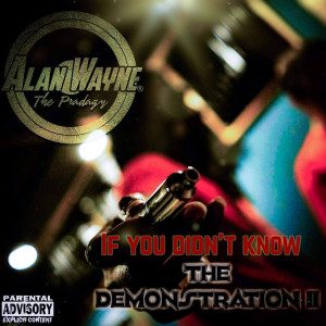 Listen to If You Didn’t Know (The Demonstration II) (Explicit) (The Demonstration II|Explicit) song with lyrics from Alan Wayne The Pradagy