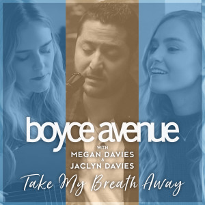 Dengarkan lagu Take My Breath Away nyanyian Boyce Avenue dengan lirik