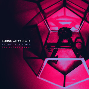 ดาวน์โหลดและฟังเพลง Alone In A Room (Dex Luthor Remix) พร้อมเนื้อเพลงจาก Asking Alexandria