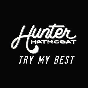 Dengarkan Try My Best lagu dari Hunter Hathcoat dengan lirik