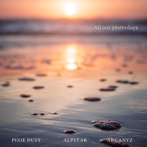 Listen to All our yesterdays song with lyrics from Pixie Dust