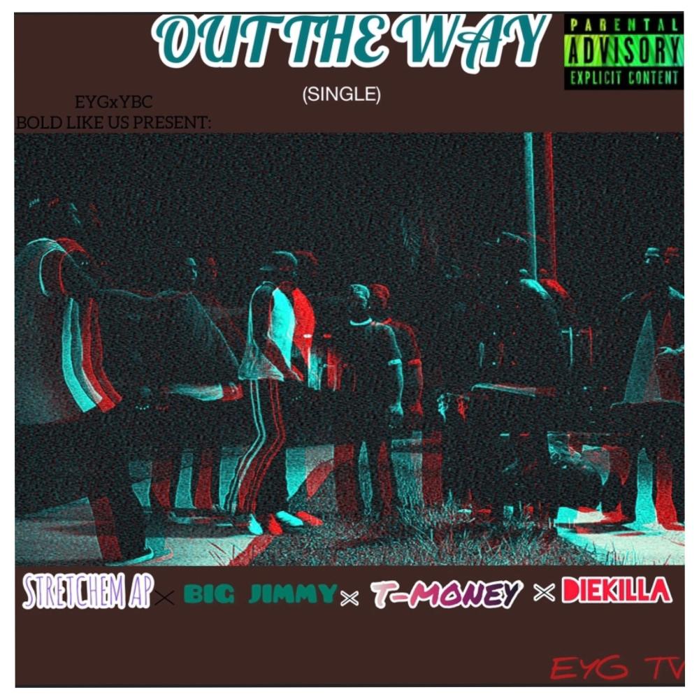 Out The Way (feat. Stretchem AP, Big Jimmy & T-Money) (Explicit)