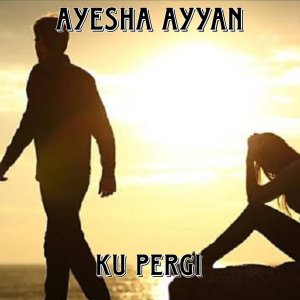 Ku Pergi dari Ayesha Ayyan