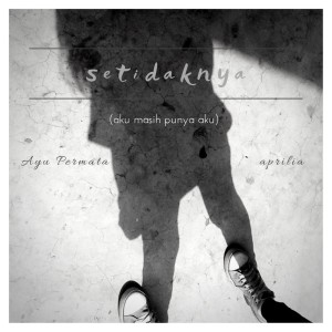 收听Ayu Permata的Setidaknya (Aku Masih Punya Aku)歌词歌曲