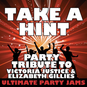 ดาวน์โหลดและฟังเพลง Take a Hint (Party Tribute to Victoria Justice & Elizabeth Gillies) พร้อมเนื้อเพลงจาก Ultimate Party Jams