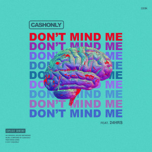 Listen to Dont Mind Me (feat. 24Hrs) (Explicit) song with lyrics from Cash Only