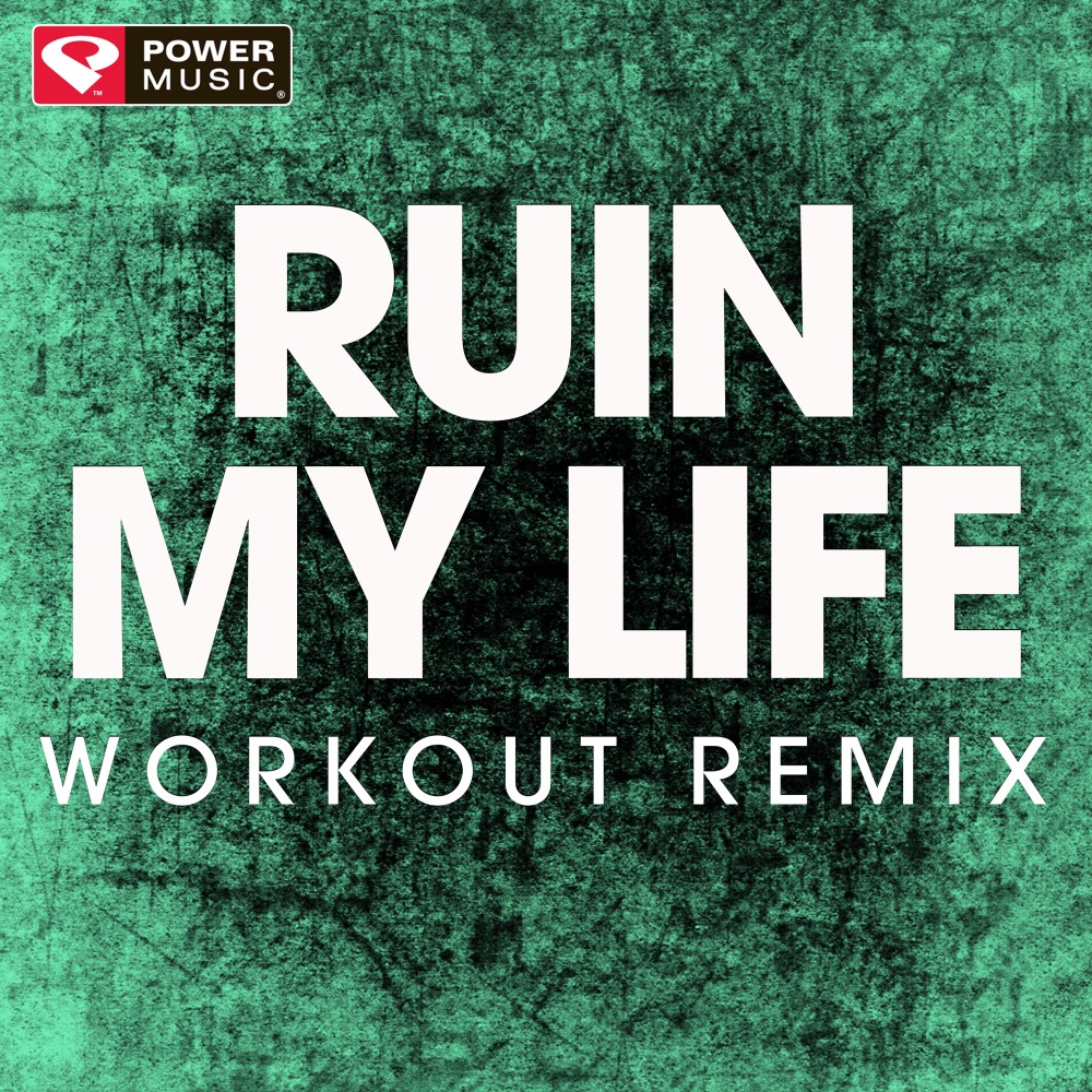 Ruin My Life (Extended Workout Remix)