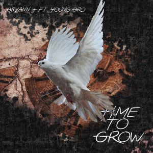 Listen to Time to Grow song with lyrics from Bryann T