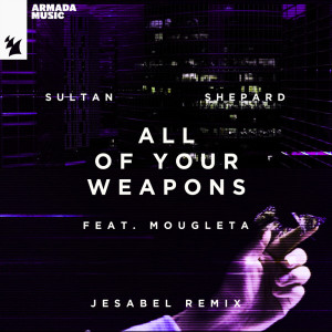 Sultan + Shepard的專輯All Of Your Weapons (Jesabel Remix)