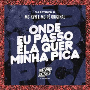 Listen to Onde Eu Passo Ela Quer Minha Pica (Explicit) song with lyrics from Mc Kvn