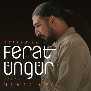 收聽Ferat Üngür的Leylim Ley歌詞歌曲