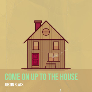 Album Come on up to the House from Justin Black