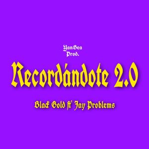 Listen to Recordándote 2.0(feat. Jay Problems) (Explicit) song with lyrics from Black Gold
