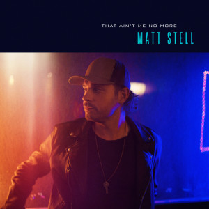 อัลบัม That Ain't Me No More ศิลปิน Matt Stell