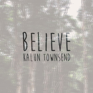 Dengarkan lagu Believe nyanyian Kalun Townsend dengan lirik