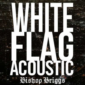 收聽Bishop Briggs的White Flag (Acoustic)歌詞歌曲