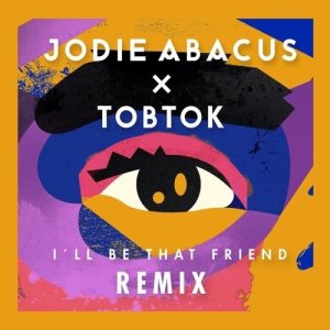 收聽Jodie Abacus的I'll Be That Friend (Tobtok Remix)歌詞歌曲