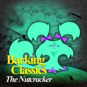 Listen to Nutcracker song with lyrics from Barking Classics