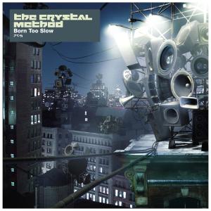 อัลบัม Born Too Slow ศิลปิน The Crystal Method