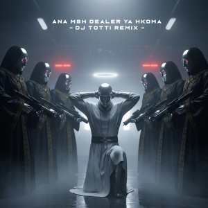 Ana Msh Dealer Ya Hkoma (Dj Totti Remix) dari DJ Totti