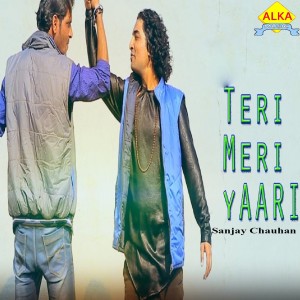 收聽Sanjay Chauhan的Teri Meri Yaari歌詞歌曲